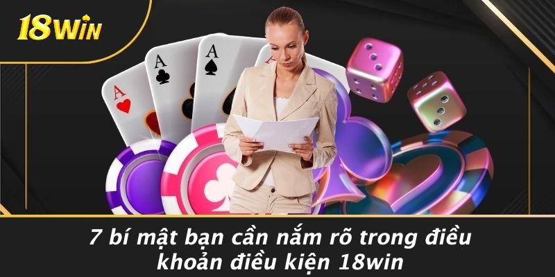 7 bí mật bạn cần nắm rõ trong điều khoản điều kiện 18win