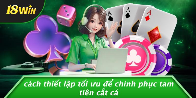Cách thiết lập tối ưu để chinh phục tam tiên cắt cá