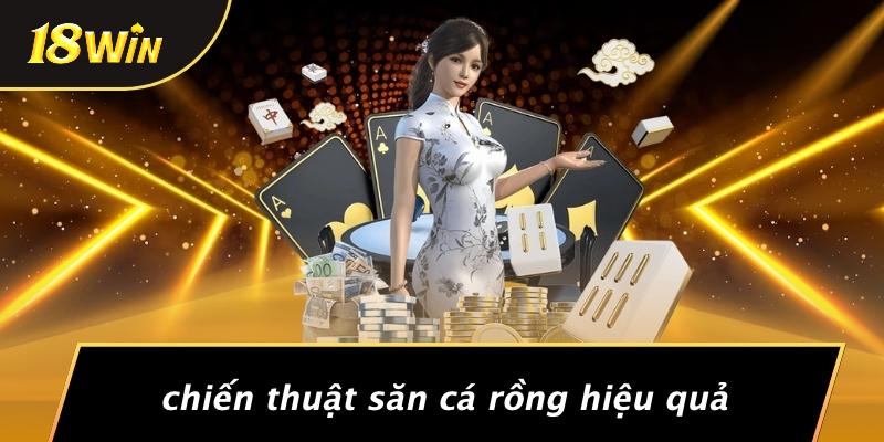 Chiến thuật săn cá rồng hiệu quả