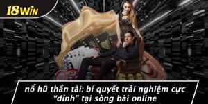 NỔ HŨ THẦN TÀI: BÍ QUYẾT TRẢI NGHIỆM CỰC “ĐỈNH” TẠI SÒNG BÀI ONLINE